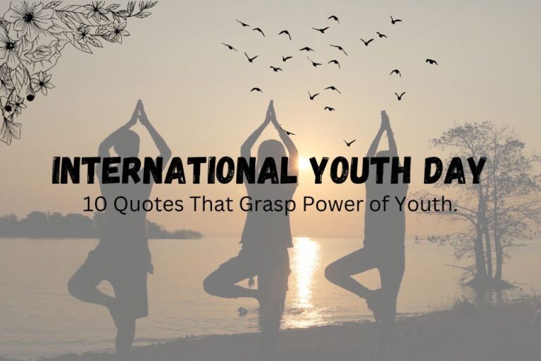 International Youth Day: 10 Quotes That Grasp Power of Youth.